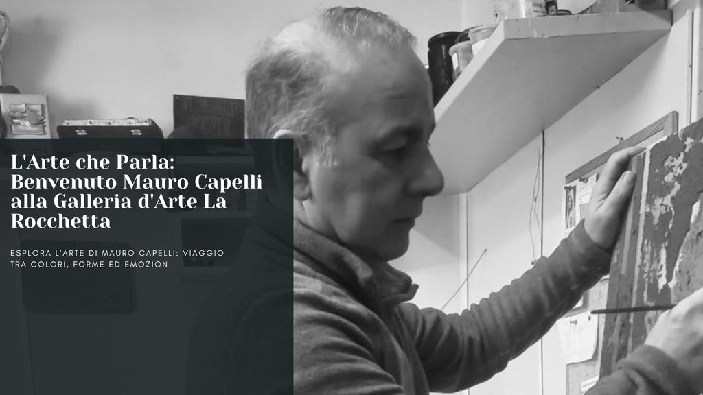 L'Arte che Parla: Benvenuto Mauro Capelli alla Galleria d'Arte La Rocchetta